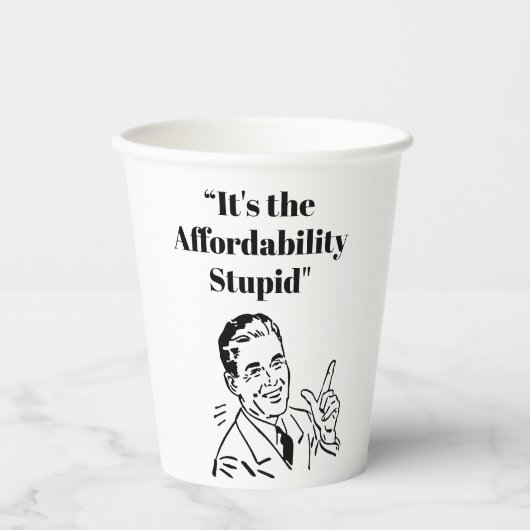 It’s the Affordability Stupid 紙コップ (正面)