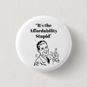 It’s the Affordability Stupid 缶バッジ (正面)