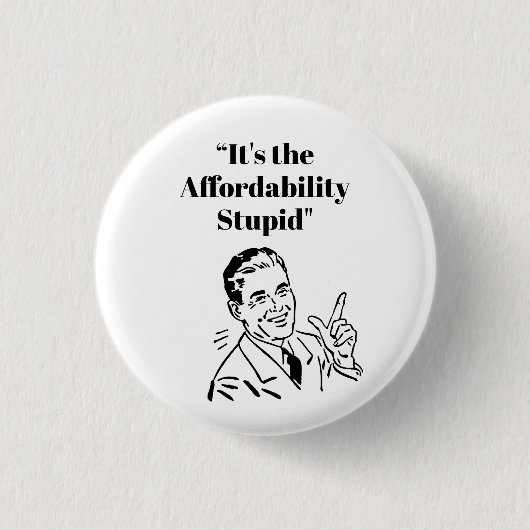 It’s the Affordability Stupid 缶バッジ (正面)