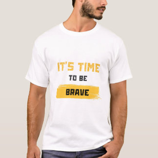 It’s Time to Be Brave Tシャツ
