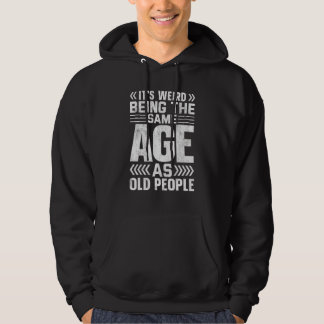It s Weird Being The Same Age As Old People 5 パーカ
