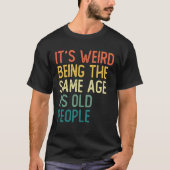 It s Weird Being The Same Age As Old People Retro  Tシャツ (正面)