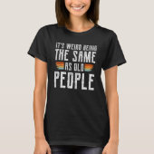 It s Weird Being The Same Age As Old People  Sarca Tシャツ (正面)