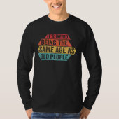 It s Weird Being The Same Age As Old People  Sarca Tシャツ (正面)