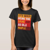 It s Weird Being The Same Age As Old People Sarcas Tシャツ (正面)