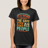 It s Weird Being The Same Age As Old People  Vinta Tシャツ (正面)
