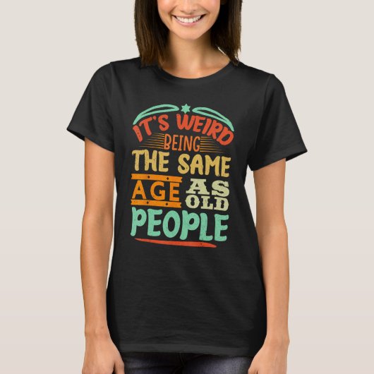 It s Weird Being The Same Age As Old People  Vinta Tシャツ (正面)