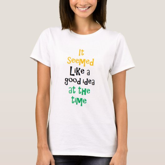 it seemed like a good idea tシャツ (正面)