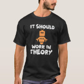It should Work in Theory Robotics Tシャツ (正面)