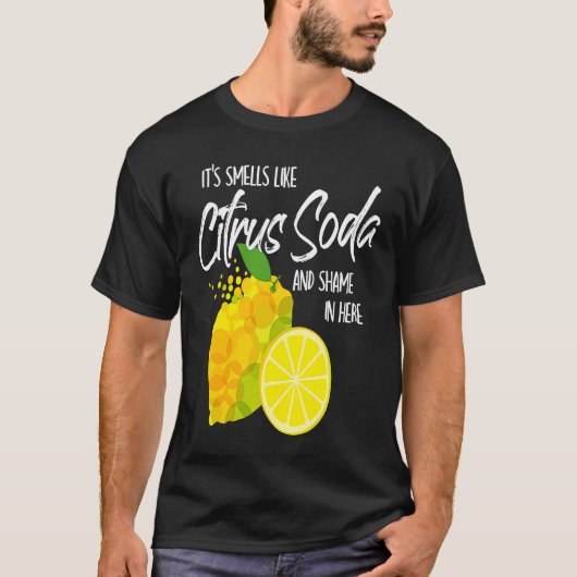 It Smells Like Citrus Soda and Shame in Here Tシャツ (正面)