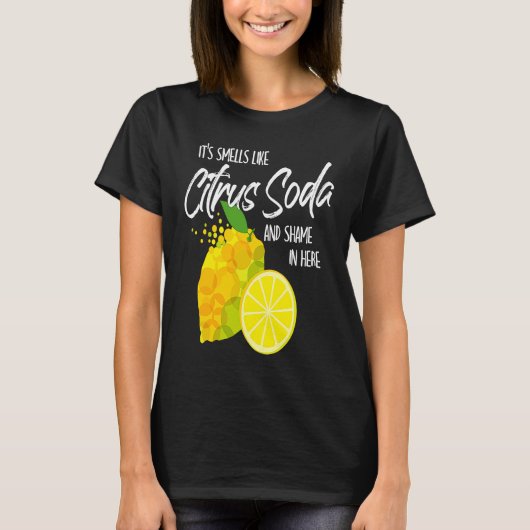 It Smells Like Citrus Soda and Shame in Here Tシャツ (正面)