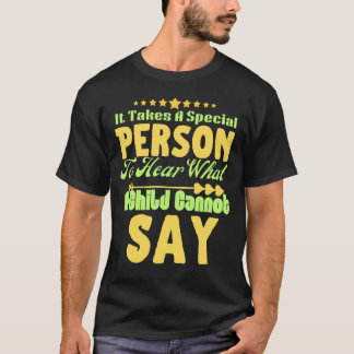 it takes a special person to hear what a child can tシャツ