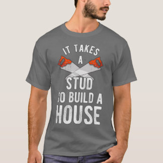 It Takes A Stud To Build A House Homebuilder  Tシャツ
