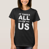IT TAKES ALL OF US END RACISM SJW TEES  3 Tシャツ (正面)