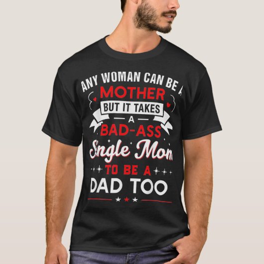 It Takes An Awesome Single Mom To Be A Dad Too  Tシャツ (正面)