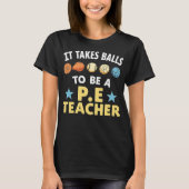It Takes Balls to Be a PE Teacher Funny Physical E Tシャツ (正面)