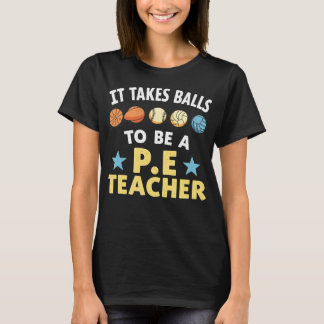 It Takes Balls to Be a PE Teacher Funny Physical E Tシャツ