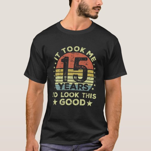 It Took Me 15 Years To Look This Good 15Th Birthda Tシャツ (正面)