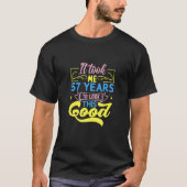 It Took Me 57 Years To Look This Good Tシャツ (正面)
