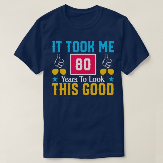 It Took Me 80 Year To Look This Good 80th Birthday Tシャツ (デザイン正面)