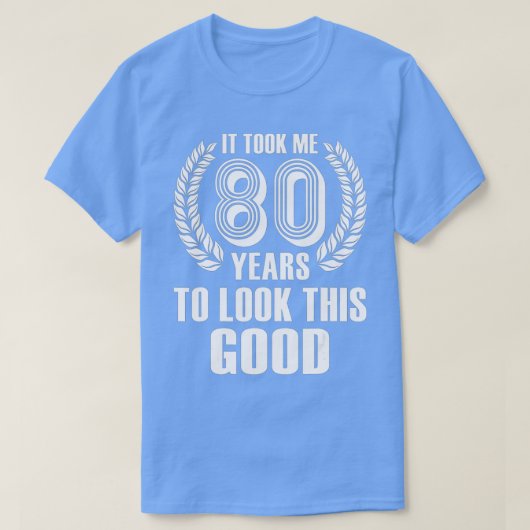 It Took Me 80 Years To Look This Good 80th Birthd Tシャツ (デザイン正面)