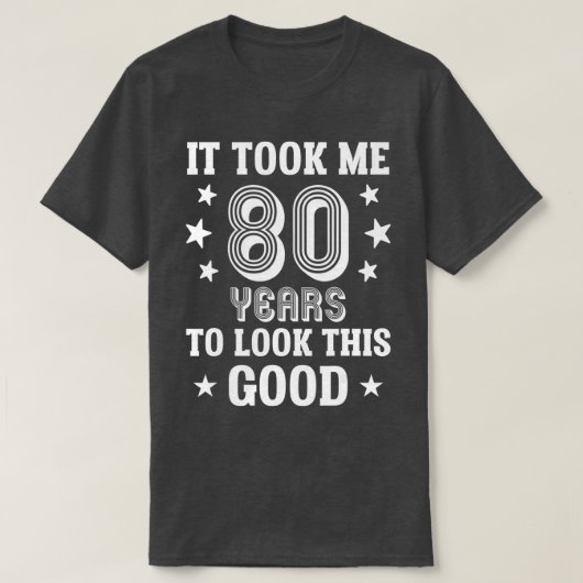 It Took Me 80 Years To Look This Good 80th Birthd Tシャツ (デザイン正面)