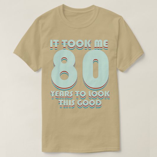 It Took Me 80 Years To Look This Good Funny 80th B Tシャツ (デザイン正面)