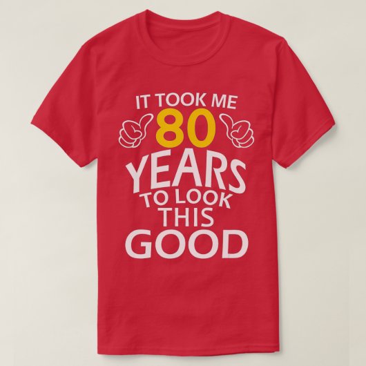 It Took Me 80 Years To Look This Good  Funny 80th  Tシャツ (デザイン正面)