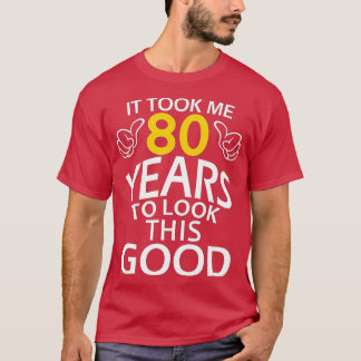 It Took Me 80 Years To Look This Good Funny 80th Tシャツ