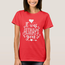 It Was Always You Romantic Quote T-Shirt for Coupl Tシャツ