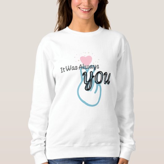 It Was Always You Sweatshirt スウェットシャツ (正面)