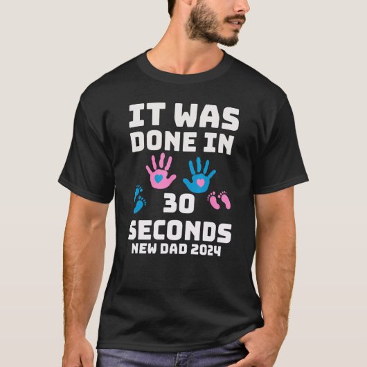 It Was Done In 30 Seconds  New Dad 2024 Pregnancy Tシャツ (正面)
