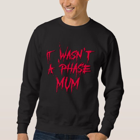 It Wasn't a Phase Mum Emo Sarcastic Fun Quote Sayi スウェットシャツ (正面)