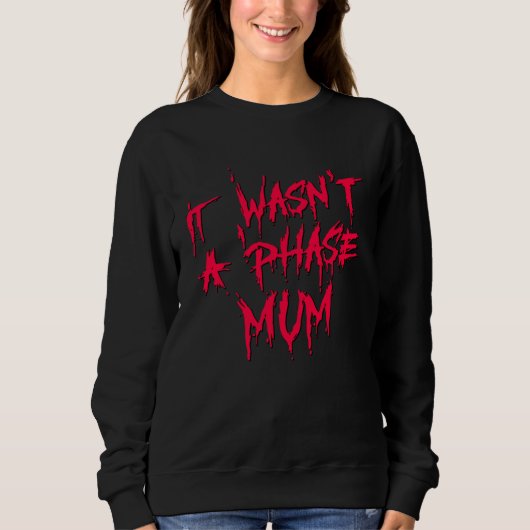 It Wasn't a Phase Mum Emo Sarcastic Fun Quote Sayi スウェットシャツ (正面)