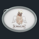 It Wasn't Me angel pug funny quote    卵形バックル<br><div class="desc">Funny animal character the happy pug with angel wings</div>