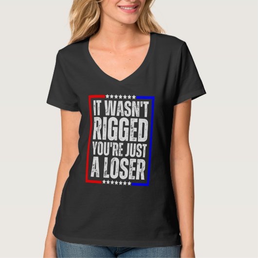 It Wasn't Rigged You're Just a Loser Tシャツ (正面)