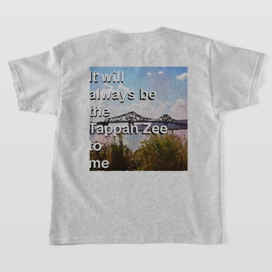It will always be the Tappan Zee to me Tシャツ (レイダウン裏面)