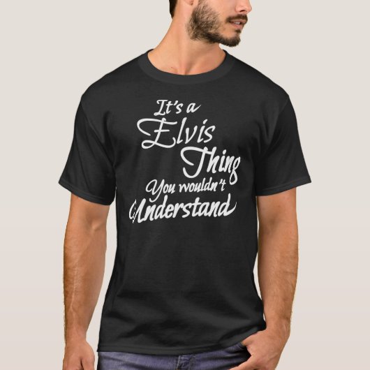 It&X27;S A ELVIS Thing, You Will&X27;T Understan Tシャツ (正面)