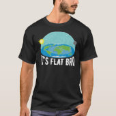 It&X27;S Flat Bro Funny Flat Earth Society   T-Shi Tシャツ (正面)