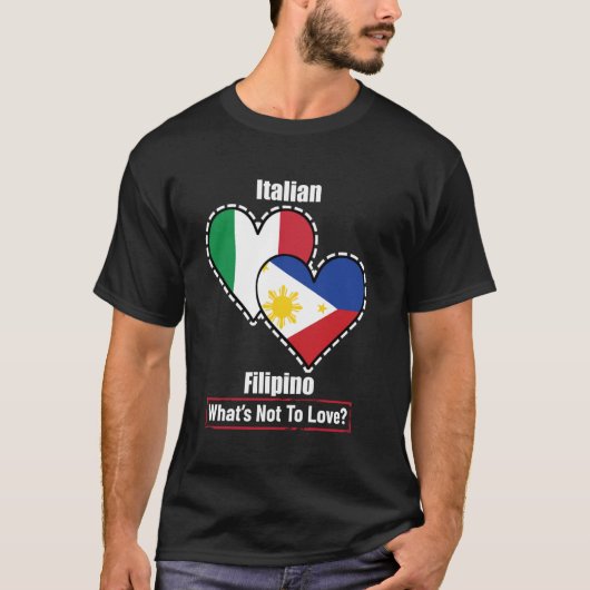 Italian Filipino Heart Flags What's Not To Love Tシャツ (正面)