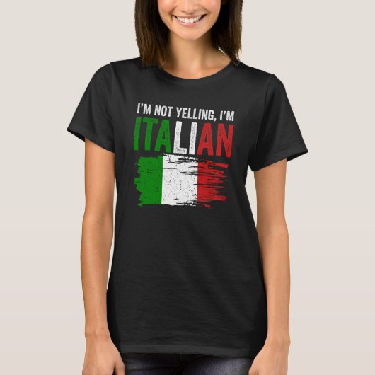 Italy Flag Italian Roots Humor I'm Not Yelling I'm Tシャツ (正面)