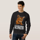 Its a abyssinian cat thing you wouldnt understand スウェットシャツ (正面フル)