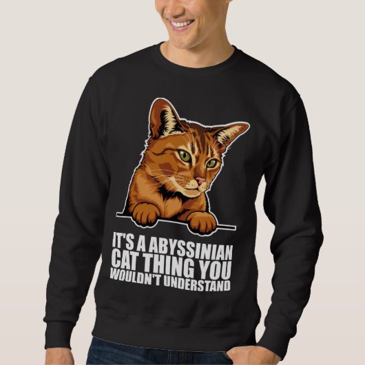Its a abyssinian cat thing you wouldnt understand スウェットシャツ (正面)