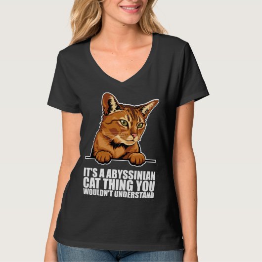 Its a abyssinian cat thing you wouldnt understand tシャツ (正面)
