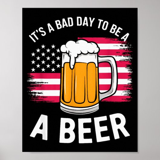 It's A Bad Day To Be A Beer Funny Drinking  ポスター (正面)