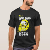It's A Bad Day To Be A Beer Saying Drinking Tシャツ (正面)