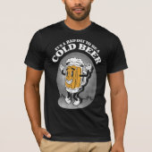 It's A Bad Day To Be A Cold Beer Tシャツ (正面)