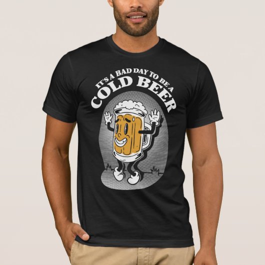 It's A Bad Day To Be A Cold Beer Tシャツ (正面)
