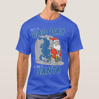 Its A Bad Day To Be A Santa Funny Make Santa Claus Tシャツ