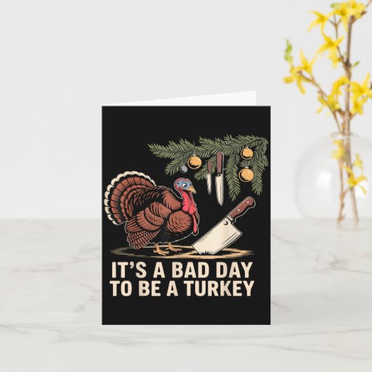 It's A Bad Day To Be A Turkey Funny Turkey Christm カード (黄色い花)